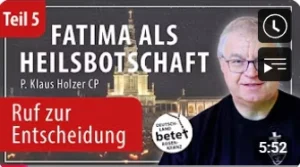 Videolink zu Fatima als Heilsbotschaft Teil 5: Ruf zur Entscheidung