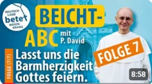 Videolink zu Beicht- ABC mit P. David Folge 7: Lasst uns die Barmherzigkeit Gottes feiern
