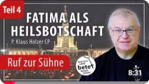 Videolink zu Fatima als Heilsbotschaft Teil 4: Ruf zur Sühne