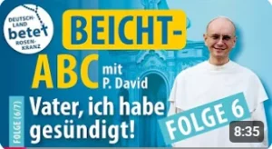 Videolink zu Beicht- ABC mit P. David Folge 6: Vater, ich habe gesündigt!
