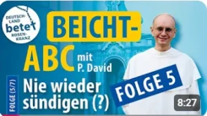 Videolink zu Beicht- ABC mit P. David Folge 5: Nie wieder sündigen (?)