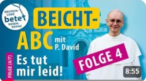 Videolink zu Beicht- ABC mit P. David Folge 4: Es tut mir leid!