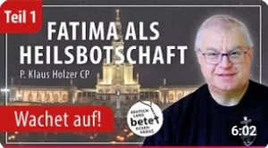 Videolink zu Fatima als Heilsbotschaft Teil 1: Wachet auf!