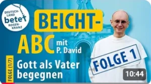 Videolink zu Beicht- ABC mit P. David Folge 1: Gott als Vater begegnen